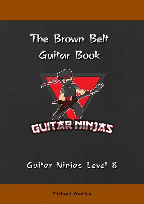 The Guitar Ninjas Brown Belt Book - Michael Gumley