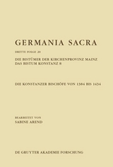 Die Bistümer der Kirchenprovinz Mainz. Das Bistum Konstanz 8. Die Konstanzer Bischöfe von 1384 bis 1434 -  Sabine Arend