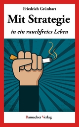 Mit Strategie in ein rauchfreies Leben - Friedrich Grünbart
