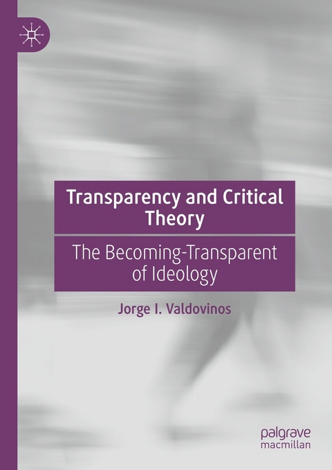 Transparency and Critical Theory -  Jorge I. Valdovinos
