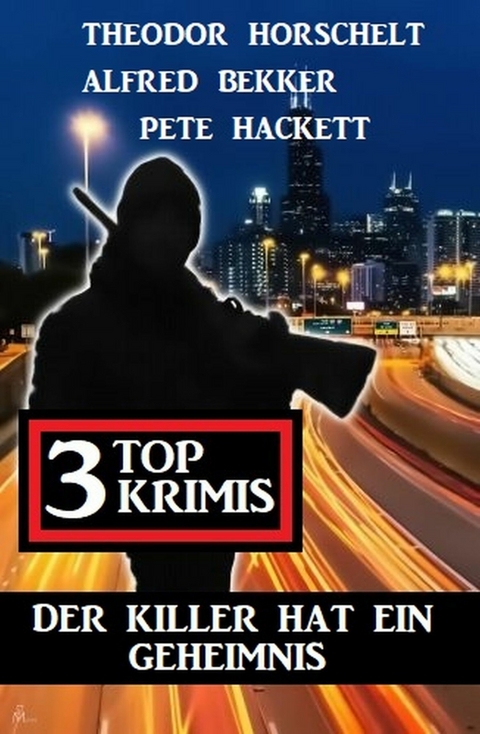 Der Killer hat ein Geheimnis: 3 Top Krimis -  Alfred Bekker,  Theodor Horschelt,  Pete Hackett