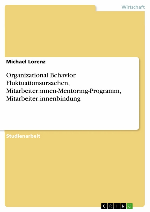 Organizational Behavior. Fluktuationsursachen, Mitarbeiter:innen-Mentoring-Programm, Mitarbeiter:innenbindung - Michael Lorenz