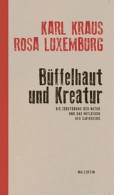 Büffelhaut und Kreatur - Karl Kraus, Rosa Luxemburg