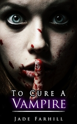 To Cure A Vampire - Jade Farhill