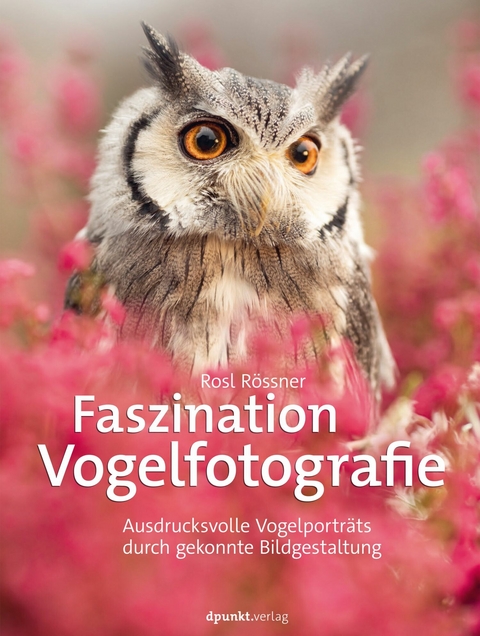 Faszination Vogelfotografie -  Rosl Rössner