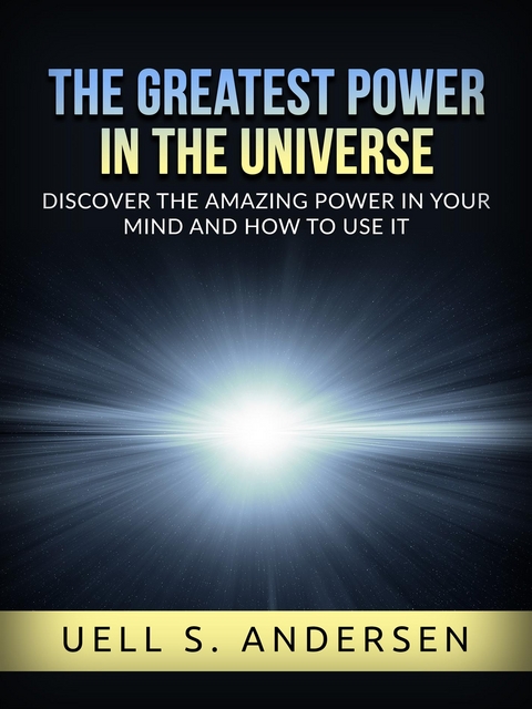 The greatest Power in the Universe (Unabridged edition) - Uell S. Andersen