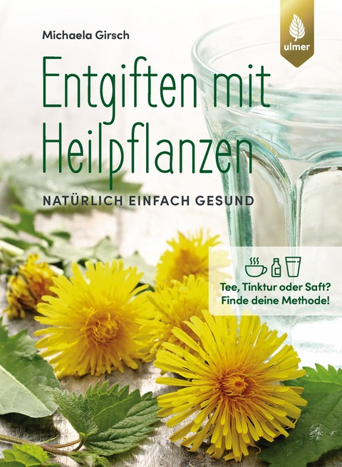 Entgiften mit Heilpflanzen - Michaela Girsch