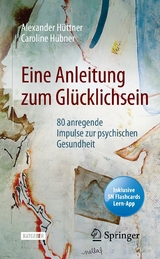 Eine Anleitung zum Glücklichsein -  Alexander Hüttner,  Caroline Hübner