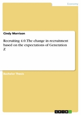 Recruiting 4.0. The change in recruitment based on the expectations of Generation Z - Cindy Morrison