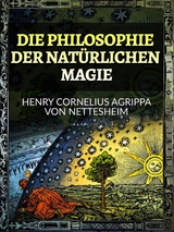 Die Philosophie der Natürlichen Magie (Übersetzt) - Henry Cornelius Agrippa