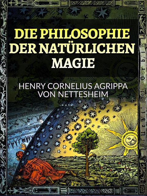 Die Philosophie der Natürlichen Magie (Übersetzt) - Henry Cornelius Agrippa