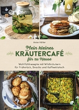 Mein kleines Kräutercafé für zu Hause - Anke Höller