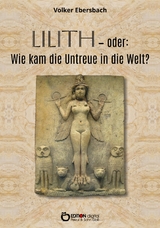 Lilith – oder: Wie kam die Untreue in die Welt? - Volker Ebersbach