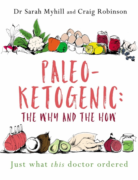 Paleo-Ketogenic: the Why and the How -  Sarah Myhill,  Craig Robinson