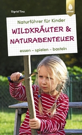 Naturführer für Kinder: Wildkräuter und Naturabenteuer - Sigrid Tinz