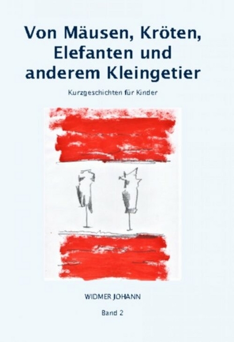 Von Mäusen, Kröten, Elefanten und anderem Kleingetier - Johann Widmer