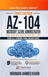 AZ-104 Microsoft Azure Administrator Study Guide with Practice Questions & Labs - Volume 3 of 3 -  Nouman Ahmed Khan