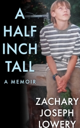 A Half Inch Tall a Memoir - Zachary Joseph Lowery