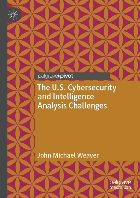 The U.S. Cybersecurity and Intelligence Analysis Challenges -  John Michael Weaver