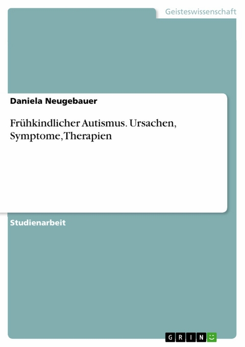 Frühkindlicher Autismus. Ursachen, Symptome, Therapien - Daniela Neugebauer