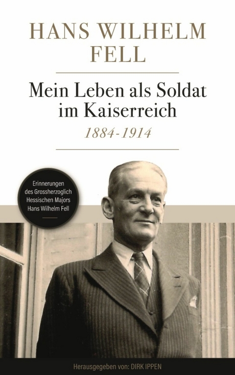 Mein Leben als Soldat im Kaiserreich 1884-1914 - Hans Wilhelm Fell