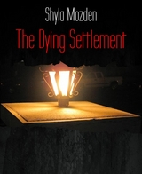 The Dying Settlement - Shyla Mozden