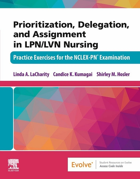 Prioritization, Delegation, and Assignment in LPN/LVN Nursing - E-Book -  Shirley M. Hosler,  Candice K. Kumagai,  Linda A. LaCharity