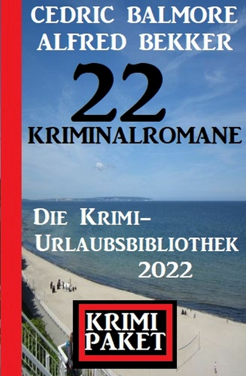 22 Kriminalromane: Die Krimi Urlaubsbibliothek 2022 -  Alfred Bekker,  Cedric Balmore