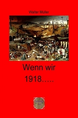 Wenn wir 1918 …… - Walter Müller