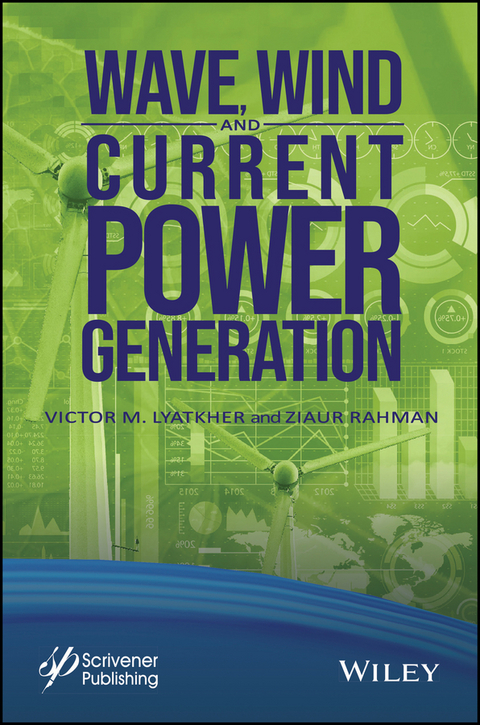 Wave, Wind, and Current Power Generation -  Victor M. Lyatkher,  Ziaur Rahman