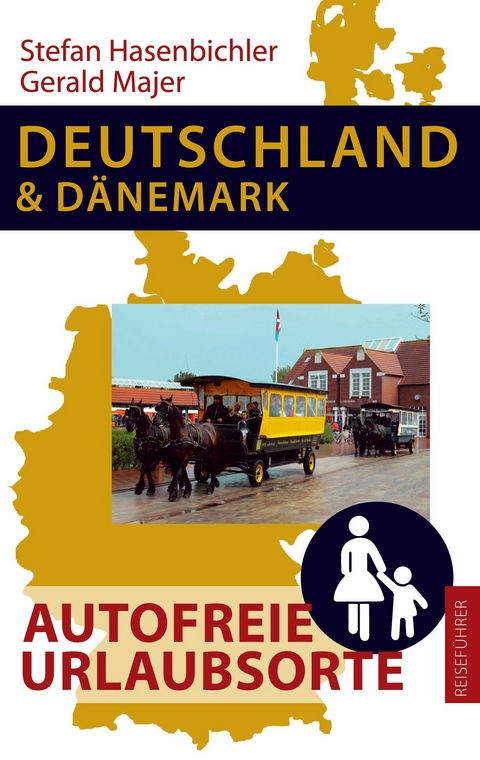 Deutschland und Dänemark - Autofreie Urlaubsorte -  Stefan Hasenbichler,  Gerald Majer