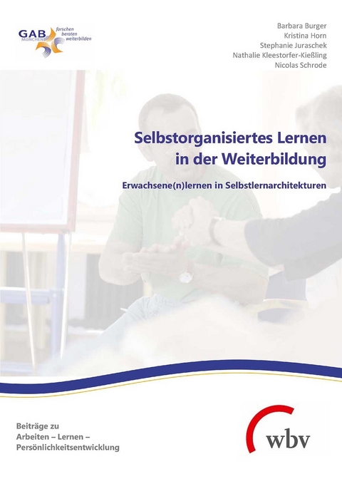 Selbstorganisiertes Lernen in der Weiterbildung - Nicolas Schrode, Stephanie Juraschek, Barbara Burger, Kristina Horn, Nathalie Kleestorfer