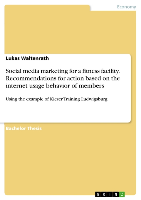Social media marketing for a fitness facility. Recommendations for action based on the internet usage behavior of members - Lukas Waltenrath