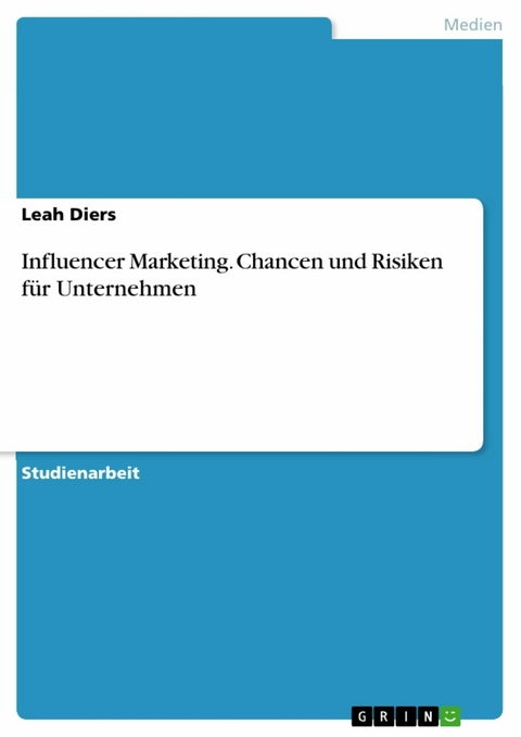 Influencer Marketing. Chancen und Risiken für Unternehmen - Leah Diers