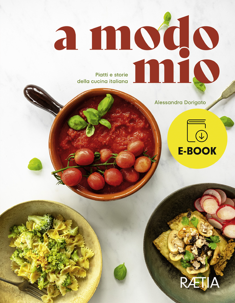 a modo mio. Piatti e storie della cucina italiana - Alessandra Dorigato