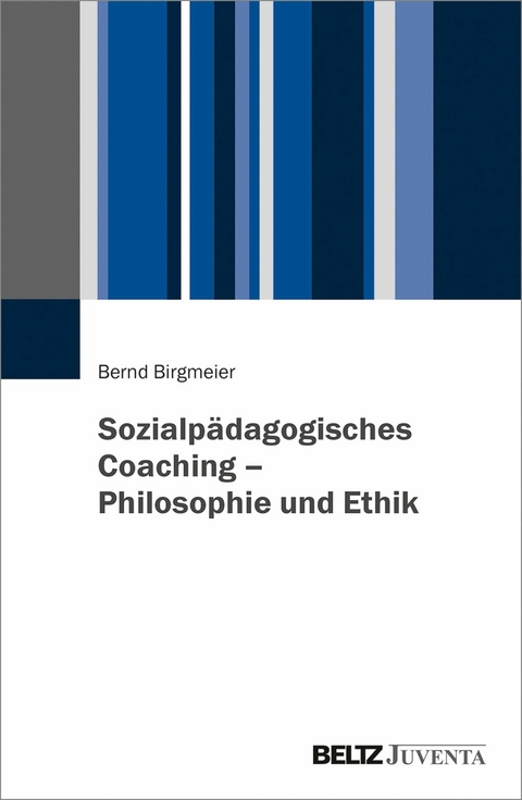 Sozialpädagogisches Coaching - Philosophie und Ethik -  Bernd Birgmeier