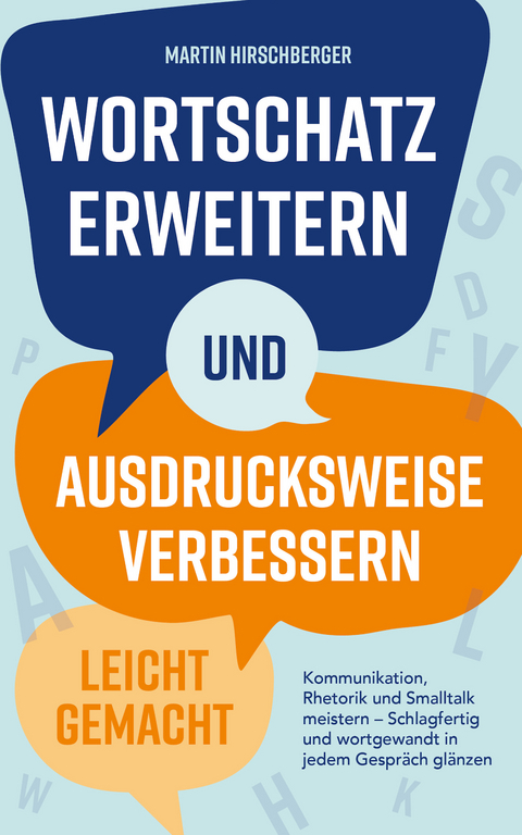 Wortschatz erweitern und Ausdrucksweise verbessern leicht gemacht - Martin Hirschberger