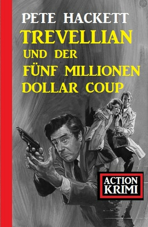 Trevellian und der Fünf Millionen Dollar Coup: Action Krimi - Pete Hackett