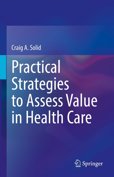 Practical Strategies to Assess Value in Health Care -  Craig A. Solid