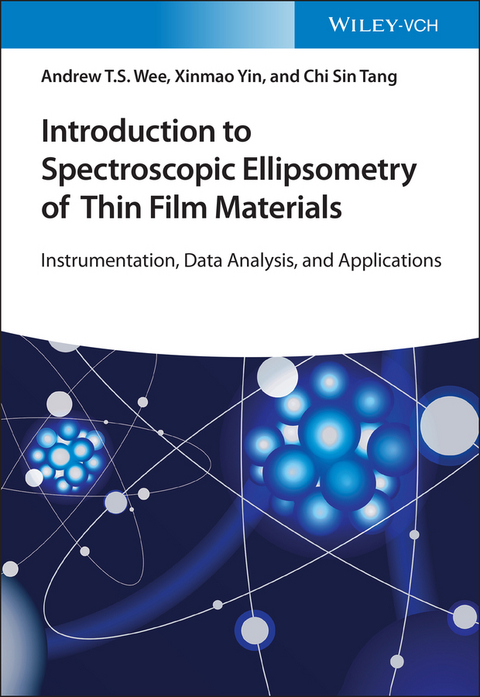 Introduction to Spectroscopic Ellipsometry of Thin Film Materials - Andrew T. S. Wee, Xinmao Yin, Chi Sin Tang