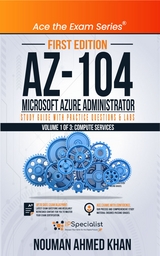 AZ-104 Microsoft Azure Administrator Study Guide with Practice Questions & Labs - Volume 1 of 3 -  Nouman Ahmed Khan