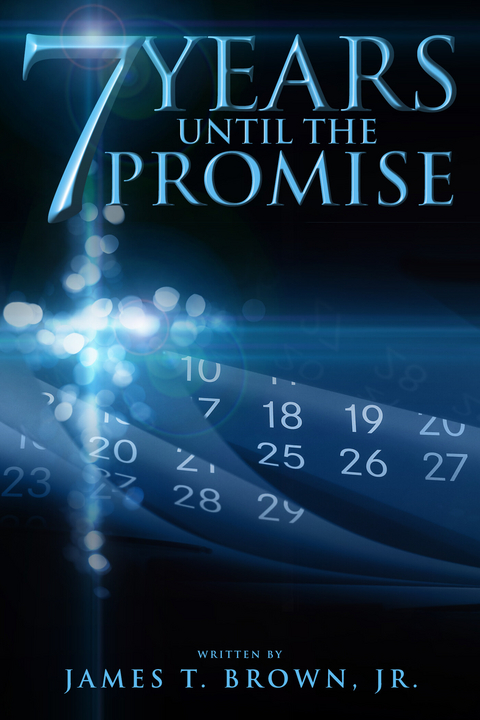 7 Years until the Promise -  James T Brown Jr