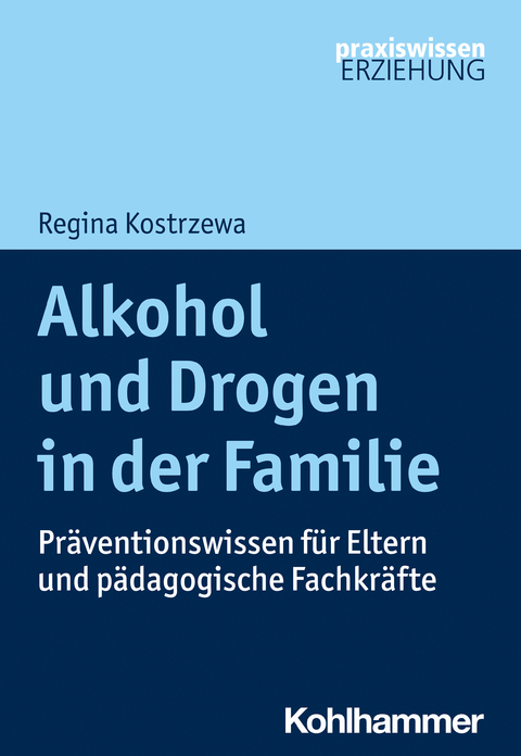 Alkohol und Drogen in der Familie - Regina Kostrzewa