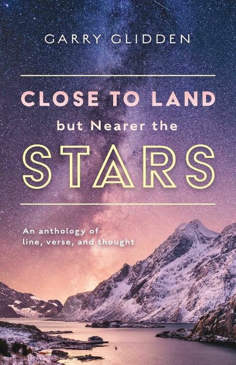 Close to Land but Nearer the Stars -  Garry Glidden