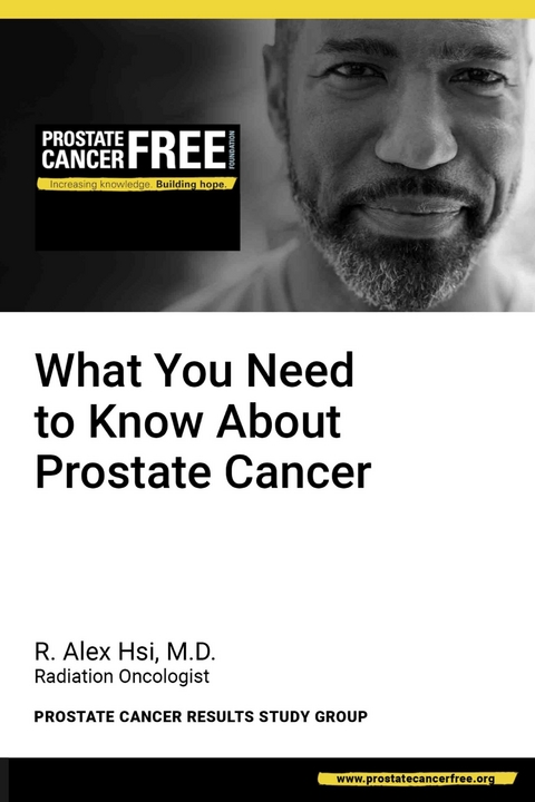What You Need to Know About Prostate Cancer -  R. Alex Hsi M.D.