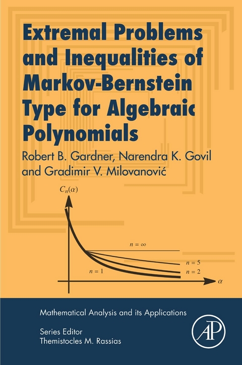 Extremal Problems and Inequalities of Markov-Bernstein Type for Algebraic Polynomials -  Robert B. Gardner,  Narendra K. Govil,  Gradimir V. Milovanovic