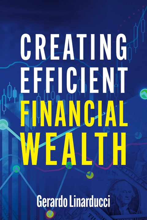 Creating Efficient Financial Wealth -  Gerardo Linarducci