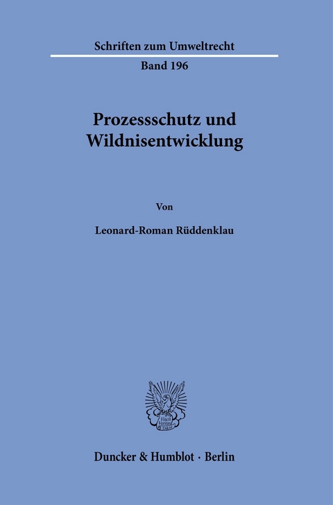 Prozessschutz und Wildnisentwicklung. -  Leonard-Roman Rüddenklau