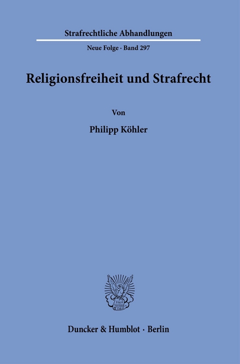 Religionsfreiheit und Strafrecht. -  Philipp Köhler