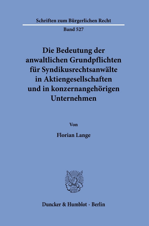 Die Bedeutung der anwaltlichen Grundpflichten für Syndikusrechtsanwälte in Aktiengesellschaften und in konzernangehörigen Unternehmen. -  Florian Lange